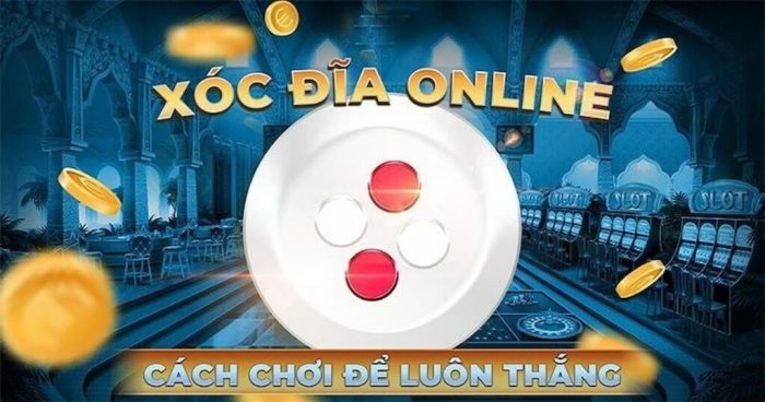 cách chơi xóc đĩa online hiệu quả